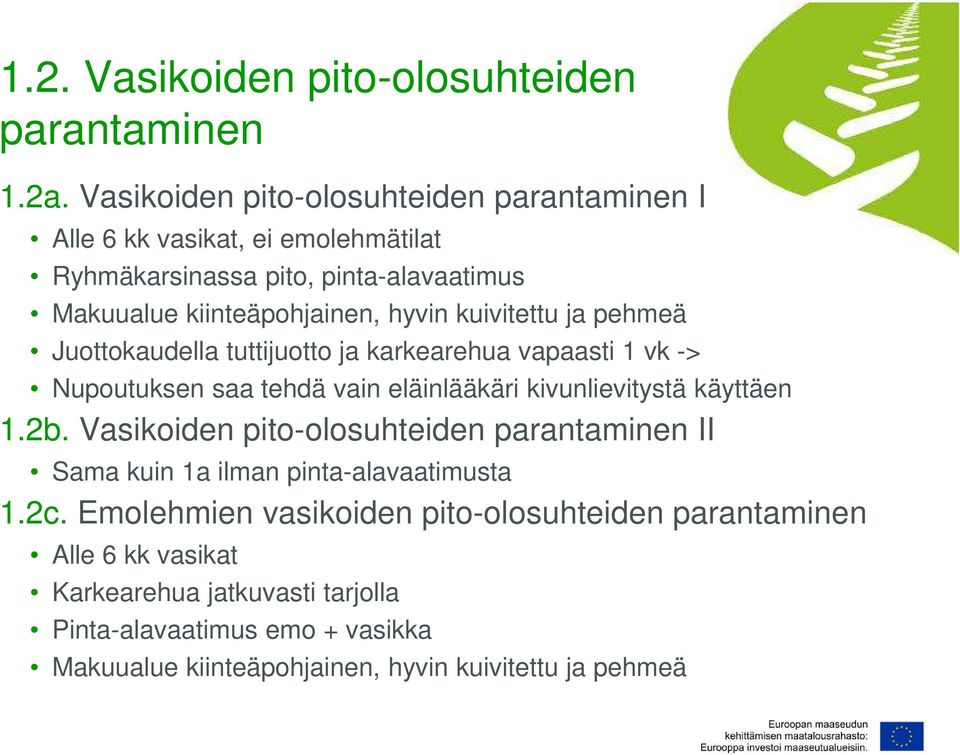 kuivitettu ja pehmeä Juottokaudella tuttijuotto ja karkearehua vapaasti 1 vk -> Nupoutuksen saa tehdä vain eläinlääkäri kivunlievitystä käyttäen 1.2b.