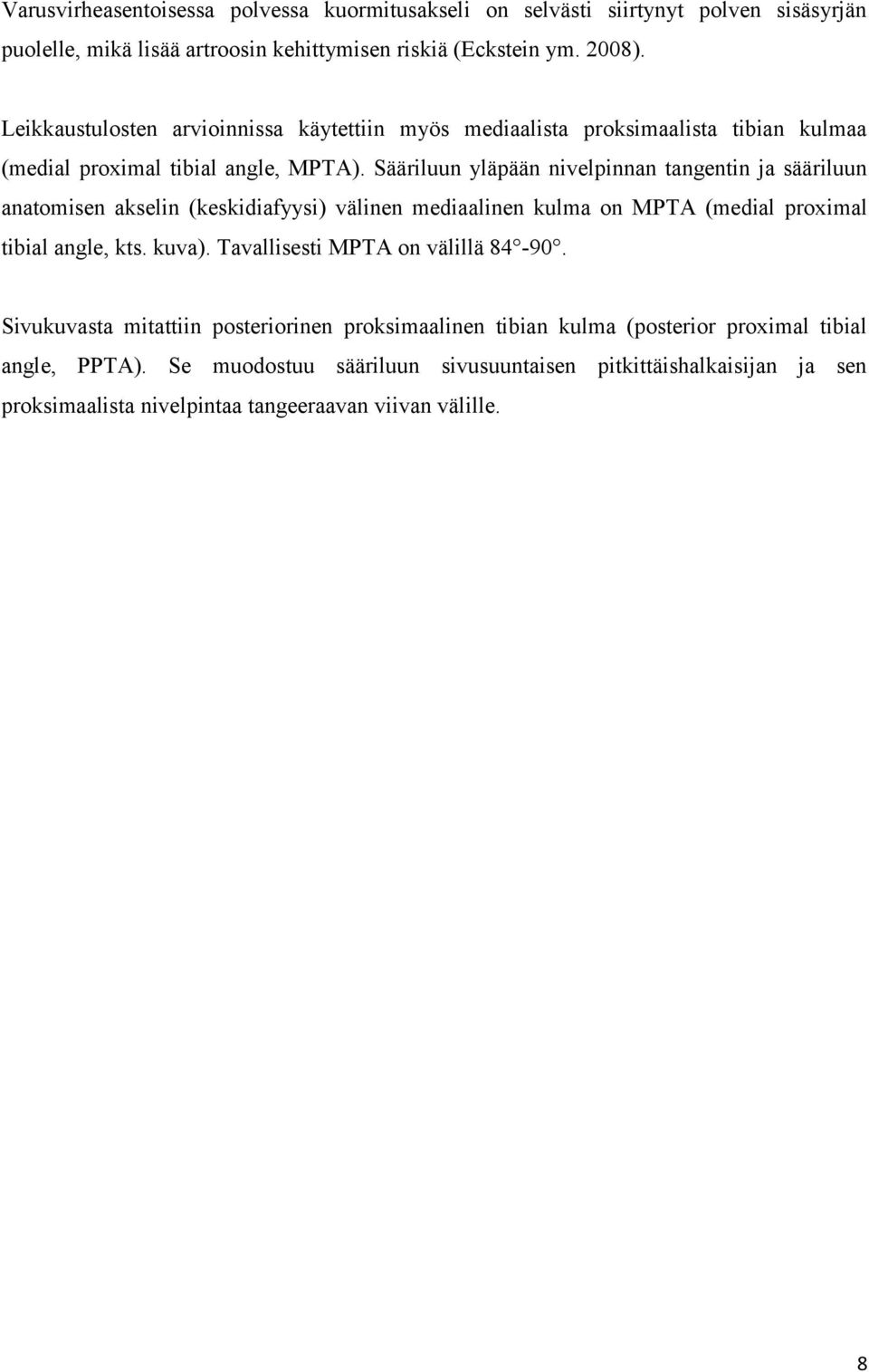 Sääriluun yläpään nivelpinnan tangentin ja sääriluun anatomisen akselin (keskidiafyysi) välinen mediaalinen kulma on MPTA (medial proximal tibial angle, kts. kuva).