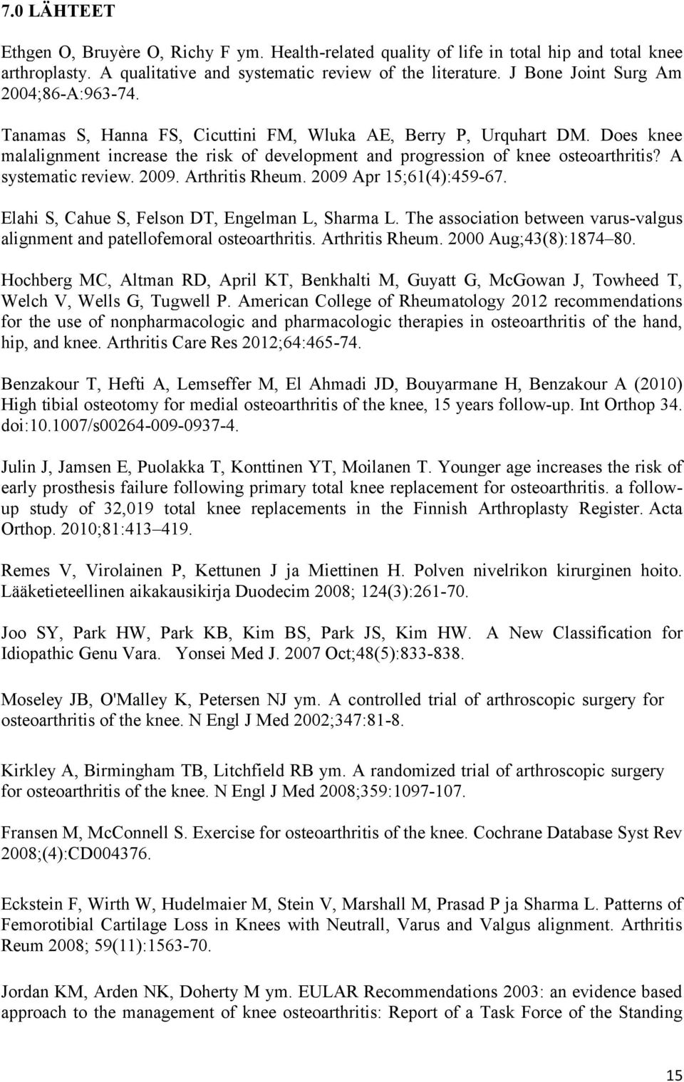 Does knee malalignment increase the risk of development and progression of knee osteoarthritis? A systematic review. 2009. Arthritis Rheum. 2009 Apr 15;61(4):459-67.