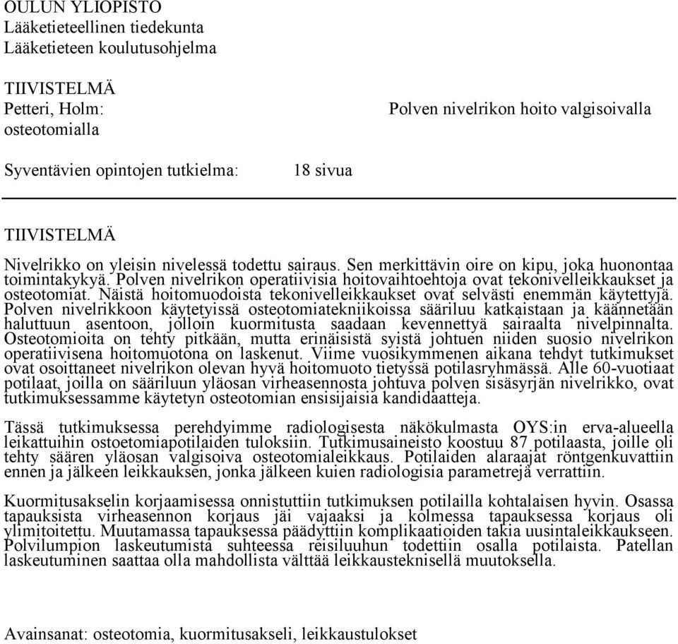 Polven nivelrikon operatiivisia hoitovaihtoehtoja ovat tekonivelleikkaukset ja osteotomiat. Näistä hoitomuodoista tekonivelleikkaukset ovat selvästi enemmän käytettyjä.