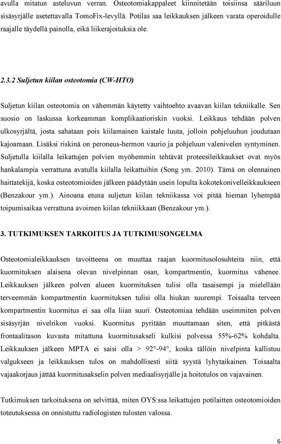 2 Suljetun kiilan osteotomia (CW-HTO) Suljetun kiilan osteotomia on vähemmän käytetty vaihtoehto avaavan kiilan tekniikalle. Sen suosio on laskussa korkeamman komplikaatioriskin vuoksi.