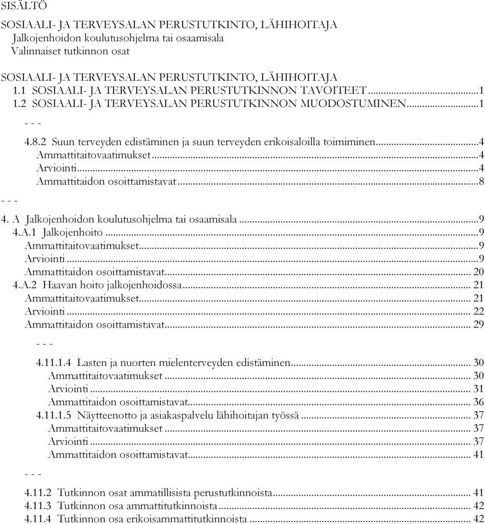 2 Suun terveyden edistäminen ja suun terveyden erikoisaloilla toimiminen... 4 Ammattitaitovaatimukset... 4 Arviointi... 4 Ammattitaidon osoittamistavat... 8 - - -... 9 4.
