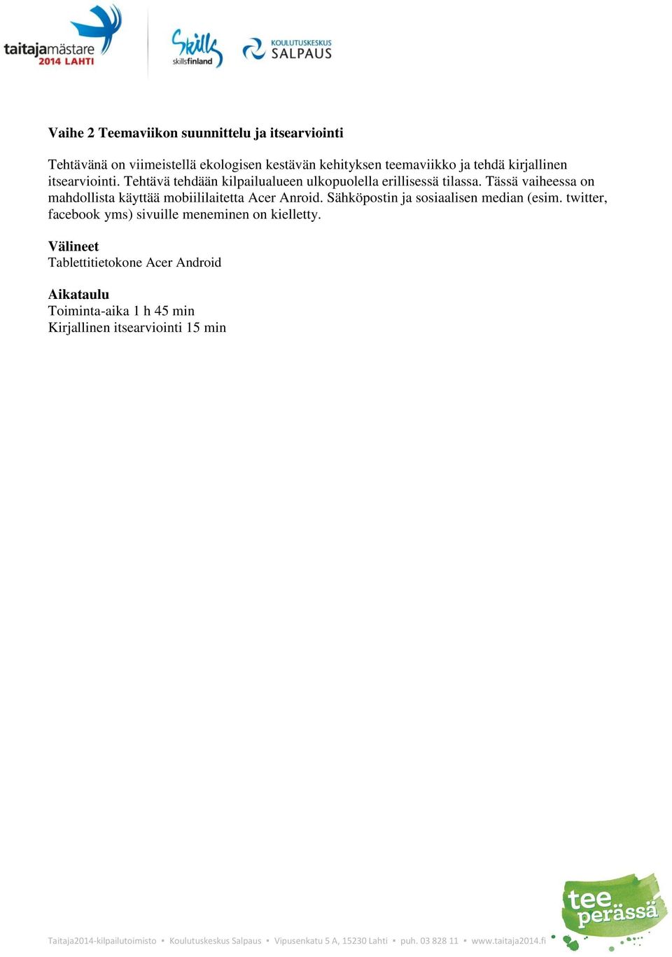 Tässä vaiheessa on mahdollista käyttää mobiililaitetta Acer Anroid. Sähköpostin ja sosiaalisen median (esim.