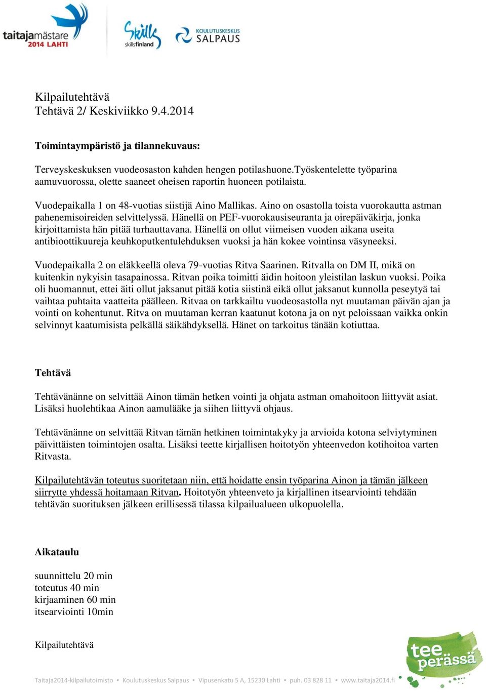 Aino on osastolla toista vuorokautta astman pahenemisoireiden selvittelyssä. Hänellä on PEF-vuorokausiseuranta ja oirepäiväkirja, jonka kirjoittamista hän pitää turhauttavana.