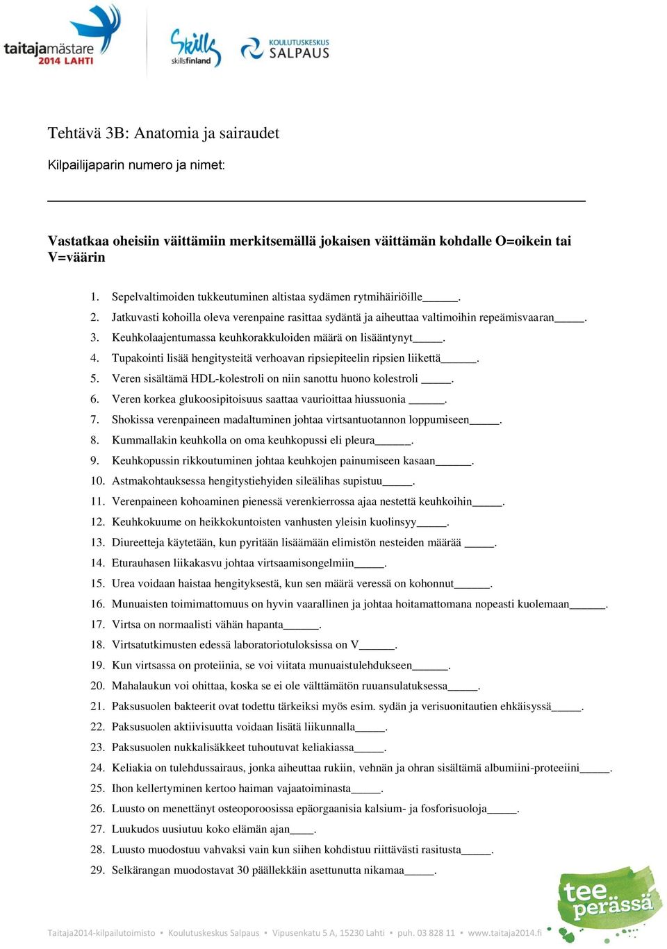 Keuhkolaajentumassa keuhkorakkuloiden määrä on lisääntynyt. 4. Tupakointi lisää hengitysteitä verhoavan ripsiepiteelin ripsien liikettä. 5.