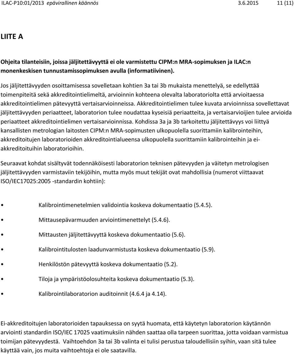 Jos jäljitettävyyden osoittamisessa sovelletaan kohtien 3a tai 3b mukaista menettelyä, se edellyttää toimenpiteitä sekä akkreditointielimeltä, arvioinnin kohteena olevalta laboratoriolta että