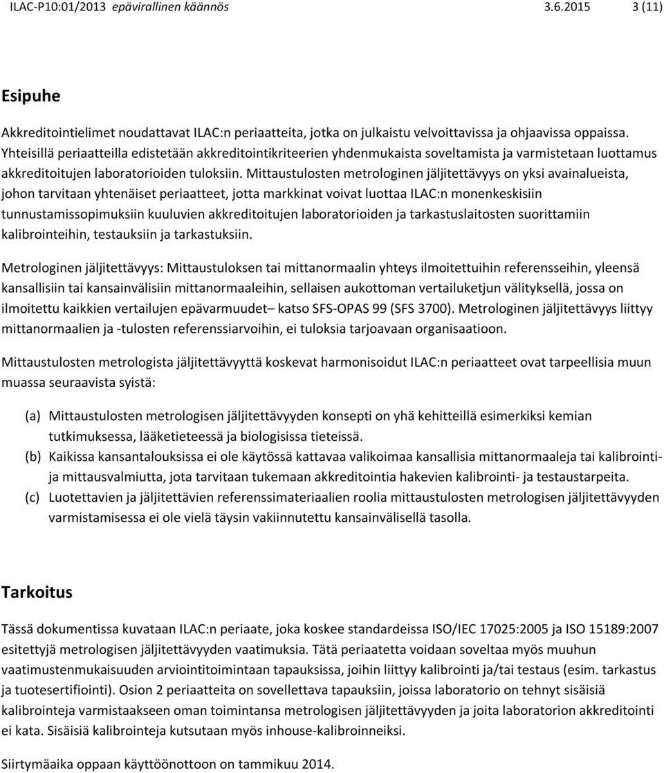 Mittaustulosten metrologinen jäljitettävyys on yksi avainalueista, johon tarvitaan yhtenäiset periaatteet, jotta markkinat voivat luottaa ILAC:n monenkeskisiin tunnustamissopimuksiin kuuluvien