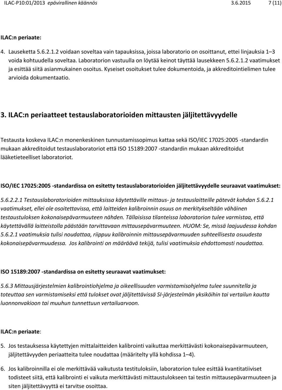 Kyseiset osoitukset tulee dokumentoida, ja akkreditointielimen tulee arvioida dokumentaatio. 3.