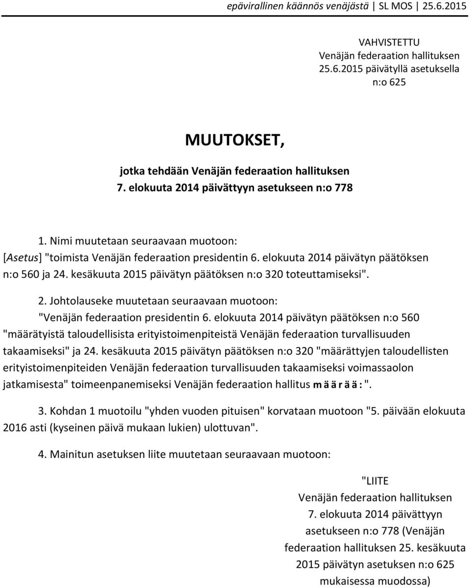 elokuuta 2014 päivätyn päätöksen n:o 560 "määrätyistä taloudellisista erityistoimenpiteistä Venäjän federaation turvallisuuden takaamiseksi" ja 24.