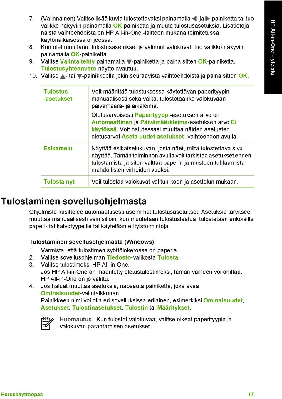 Kun olet muuttanut tulostusasetukset ja valinnut valokuvat, tuo valikko näkyviin painamalla OK-painiketta. 9. Valitse Valinta tehty painamalla -painiketta ja paina sitten OK-painiketta.