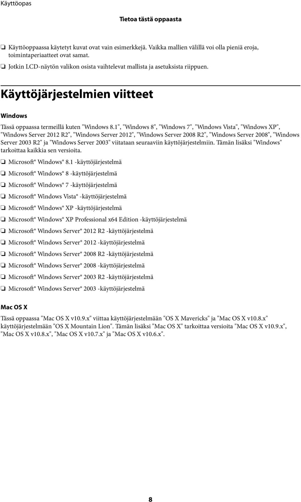 1", "Windows 8", "Windows 7", "Windows Vista", "Windows XP", "Windows Server 2012 R2", "Windows Server 2012", "Windows Server 2008 R2", "Windows Server 2008", "Windows Server 2003 R2" ja "Windows