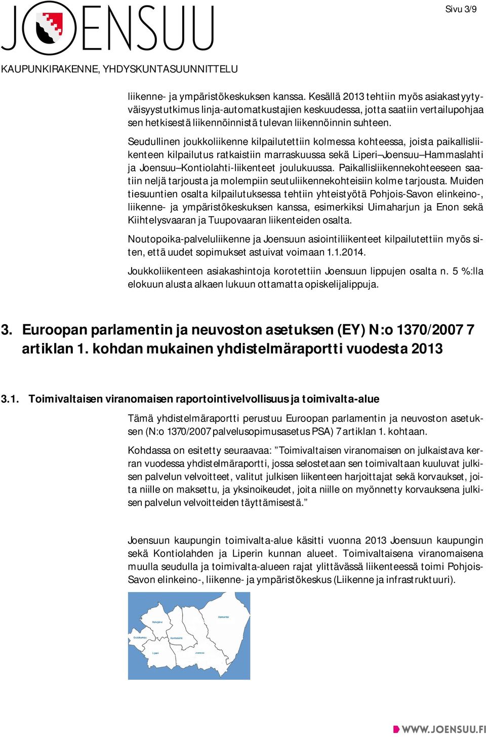 Seudullinen joukkoliikenne kilpailutettiin kolmessa kohteessa, joista paikallisliikenteen kilpailutus ratkaistiin marraskuussa sekä Liperi Joensuu Hammaslahti ja Joensuu Kontiolahti-liikenteet