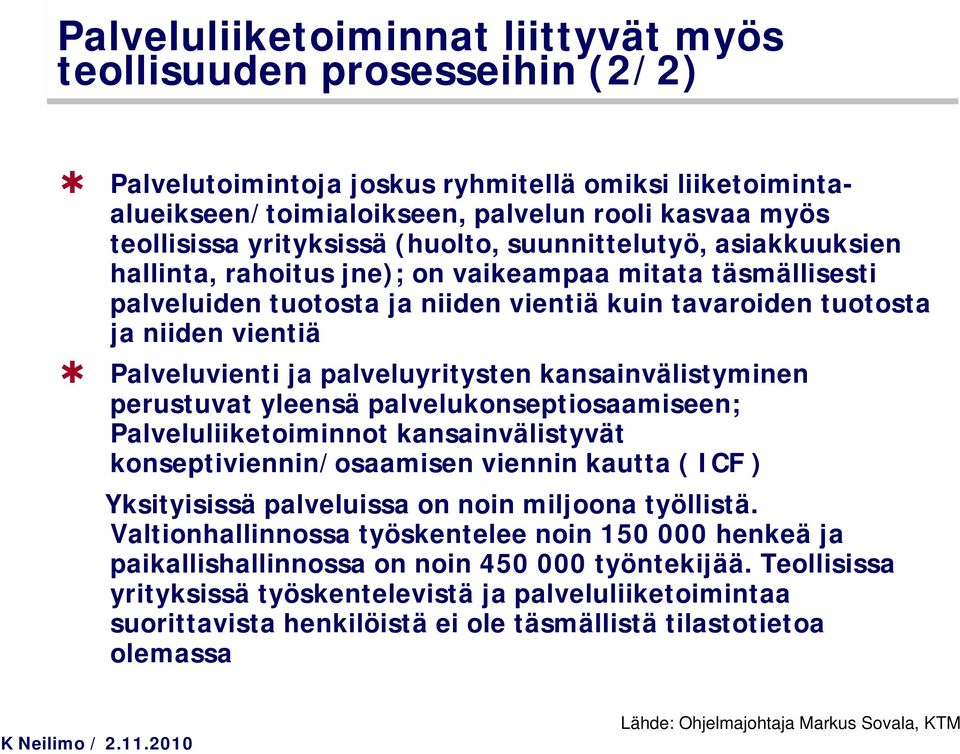 Palveluvienti ja palveluyritysten kansainvälistyminen perustuvat yleensä palvelukonseptiosaamiseen; Palveluliiketoiminnot kansainvälistyvät konseptiviennin/osaamisen viennin kautta ( ICF )