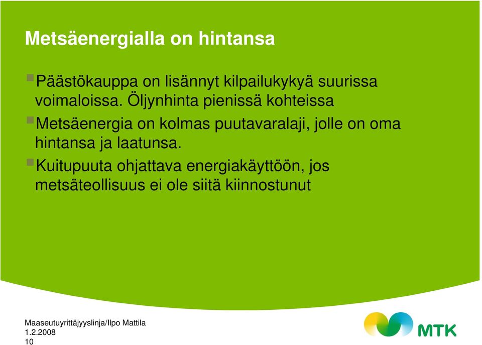 Öljynhinta pienissä kohteissa Metsäenergia on kolmas puutavaralaji,