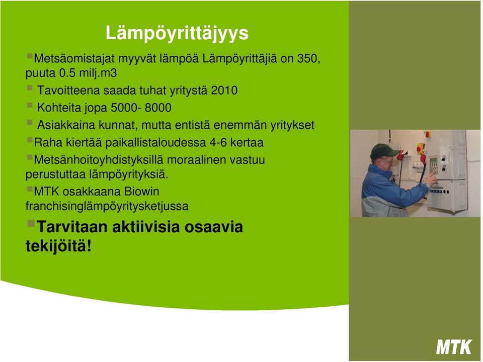 enemmän yritykset Raha kiertää paikallistaloudessa 4-6 kertaa Metsänhoitoyhdistyksillä moraalinen