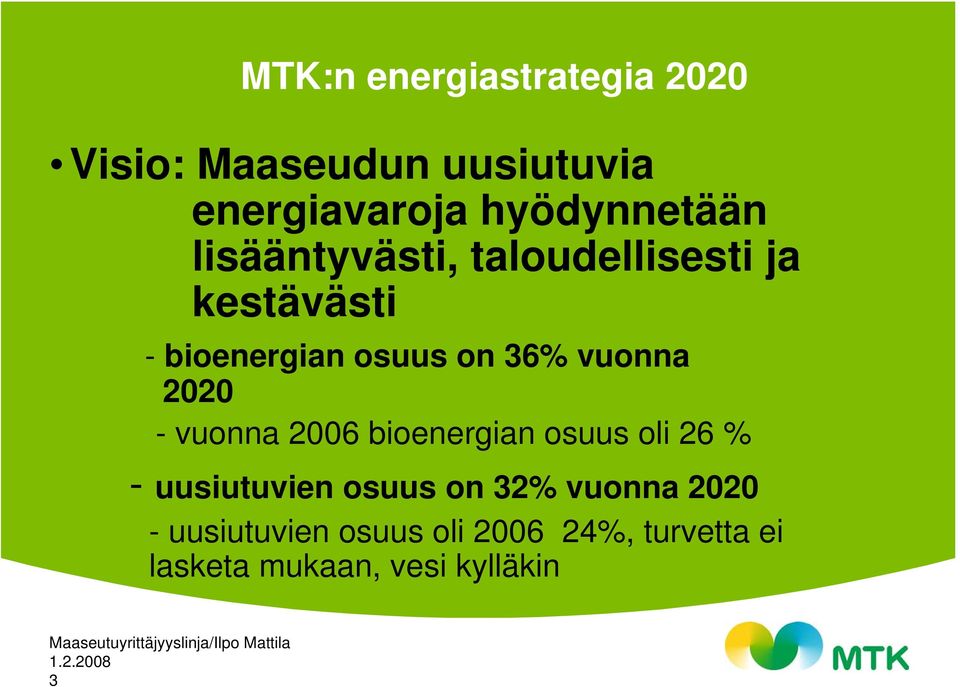 36% vuonna 2020 - vuonna 2006 bioenergian osuus oli 26 % - uusiutuvien osuus on