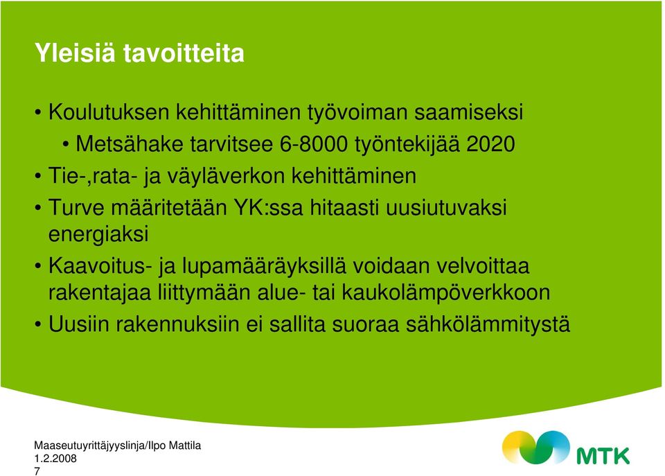 hitaasti uusiutuvaksi energiaksi Kaavoitus- ja lupamääräyksillä voidaan velvoittaa