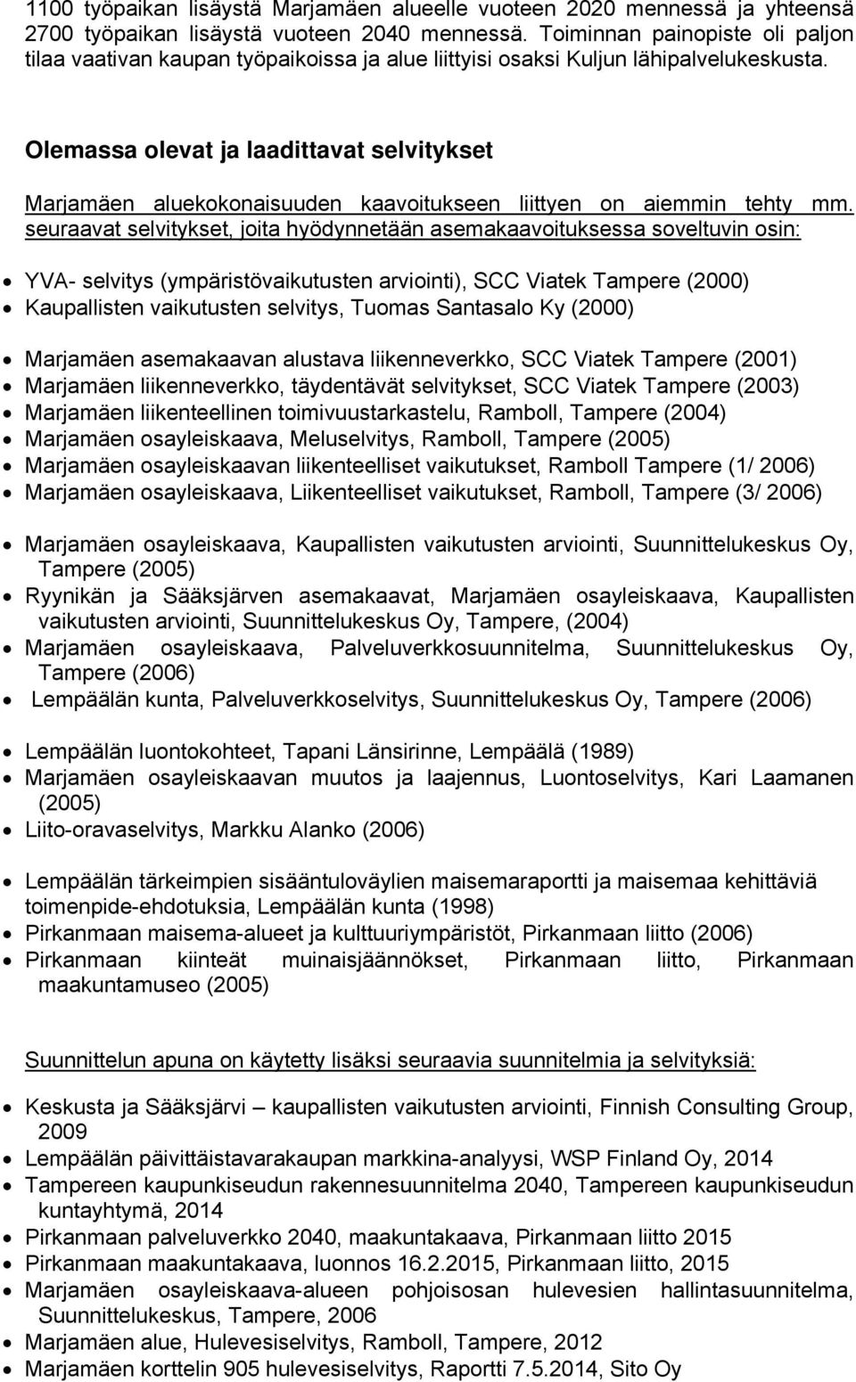 Olemassa olevat ja laadittavat selvitykset Marjamäen aluekokonaisuuden kaavoitukseen liittyen on aiemmin tehty mm.