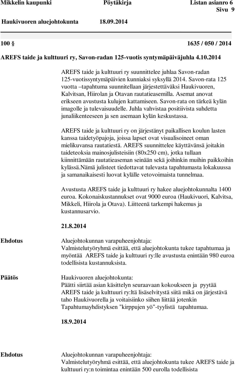 2014 AREFS taide ja kulttuuri ry suunnittelee juhlaa Savon-radan 125-vuotissyntymäpäivien kunniaksi syksyllä 2014.