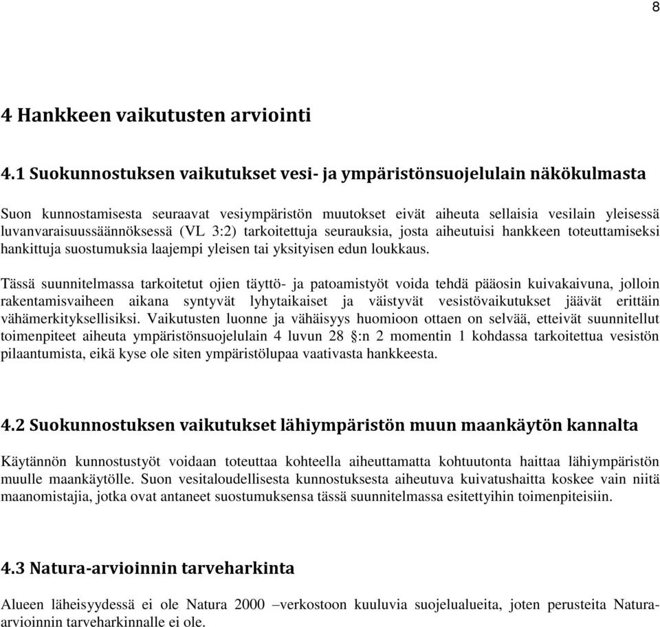 (VL 3:2) tarkoitettuja seurauksia, josta aiheutuisi hankkeen toteuttamiseksi hankittuja suostumuksia laajempi yleisen tai yksityisen edun loukkaus.