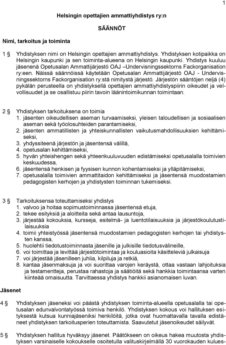 Näissä säännöissä käytetään Opetusalan Ammattijärjestö OAJ - Undervisningssektorns Fackorganisation ry:stä nimitystä järjestö.