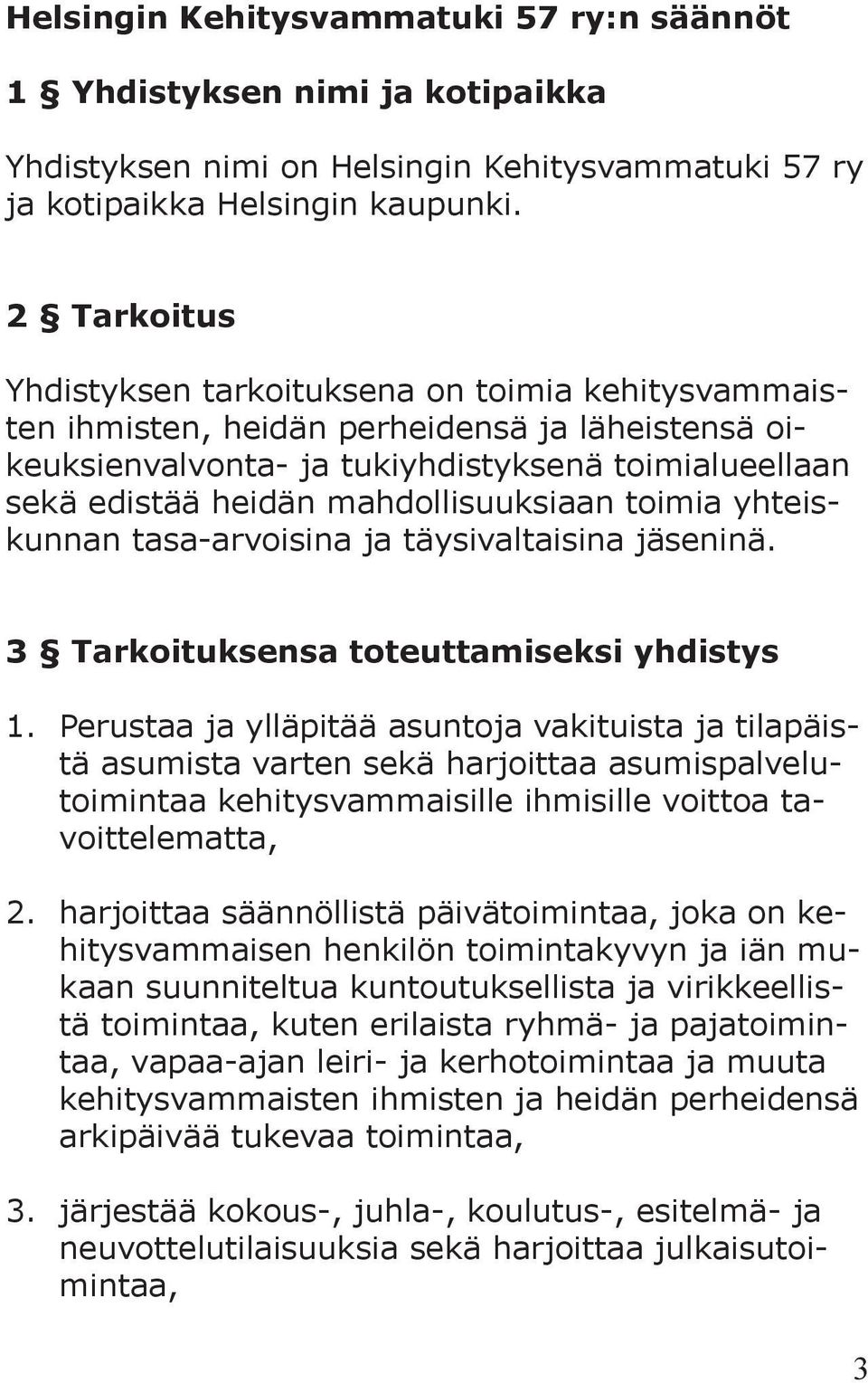 mahdollisuuksiaan toimia yhteiskunnan tasa-arvoisina ja täysivaltaisina jäseninä. 3 Tarkoituksensa toteuttamiseksi yhdistys 1.