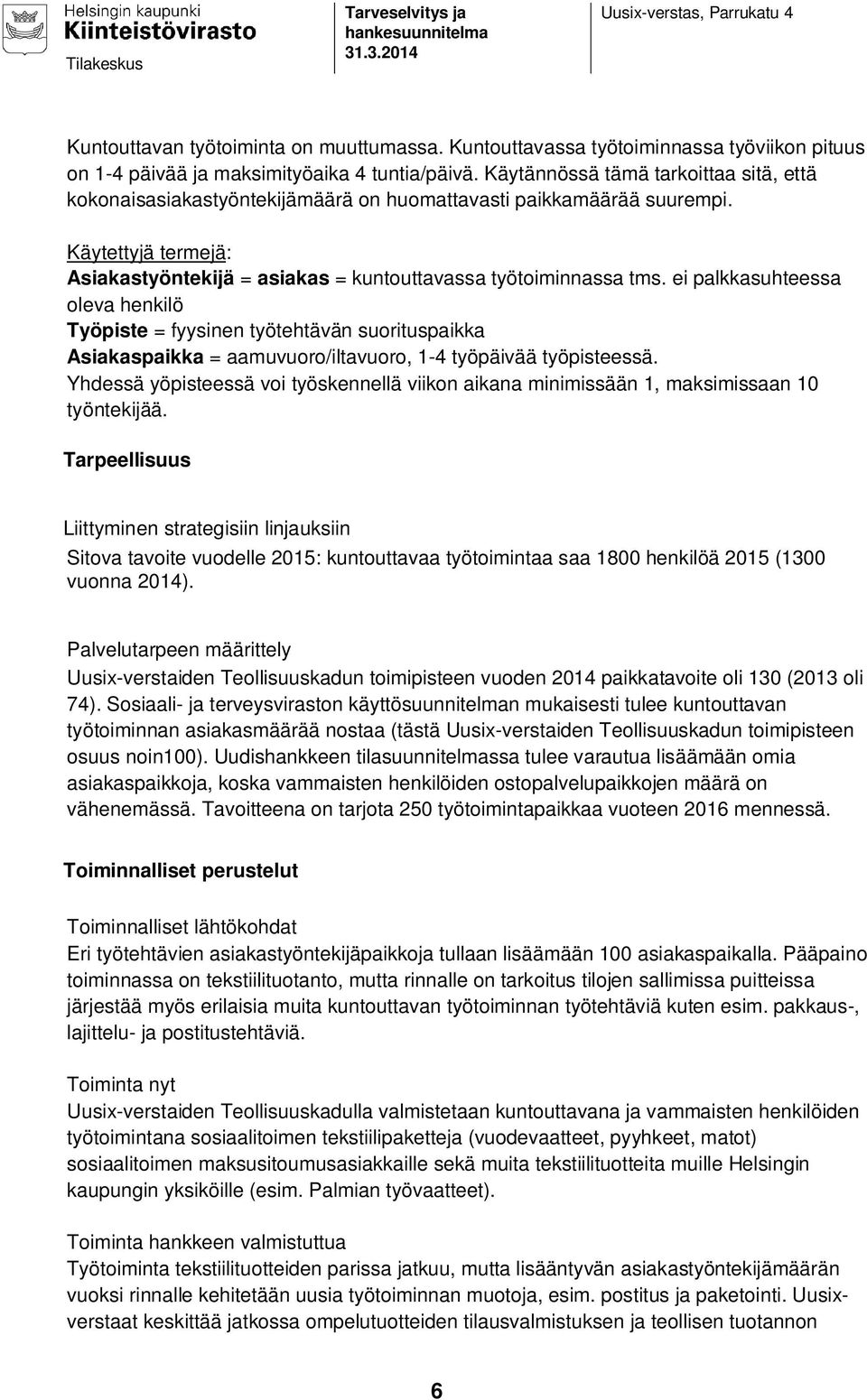 ei palkkasuhteessa oleva henkilö Työpiste = fyysinen työtehtävän suorituspaikka Asiakaspaikka = aamuvuoro/iltavuoro, 1-4 työpäivää työpisteessä.