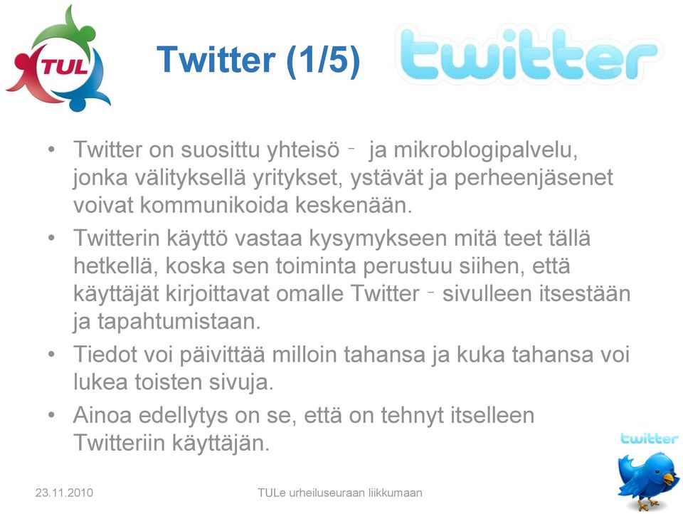 Twitterin käyttö vastaa kysymykseen mitä teet tällä hetkellä, koska sen toiminta perustuu siihen, että käyttäjät kirjoittavat