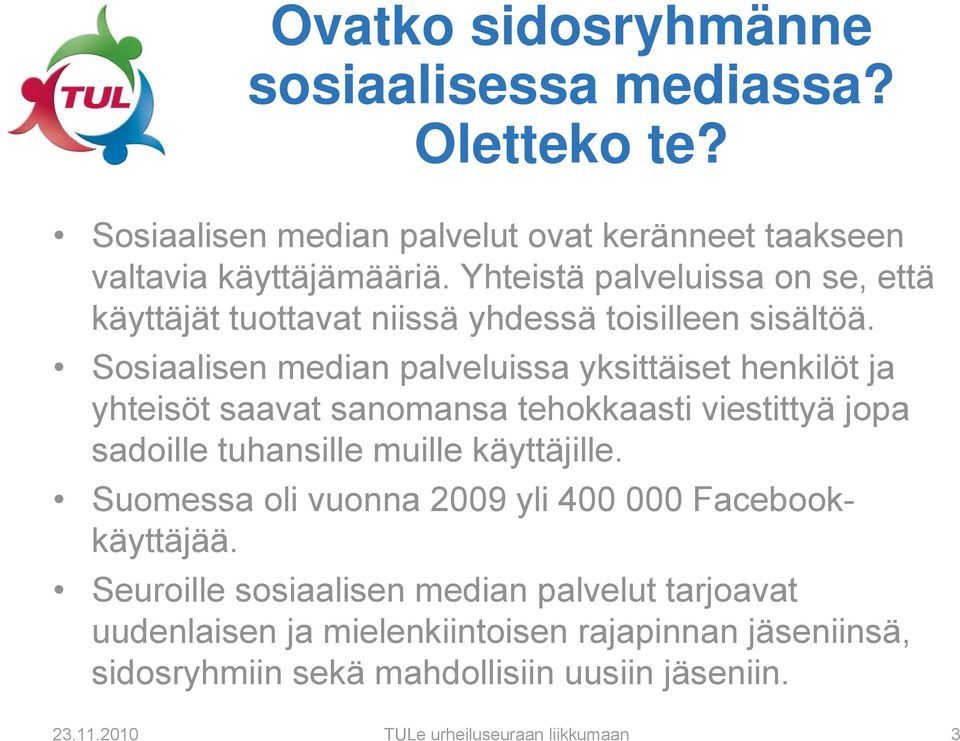 Sosiaalisen median palveluissa yksittäiset henkilöt ja yhteisöt saavat sanomansa tehokkaasti viestittyä jopa sadoille tuhansille muille käyttäjille.