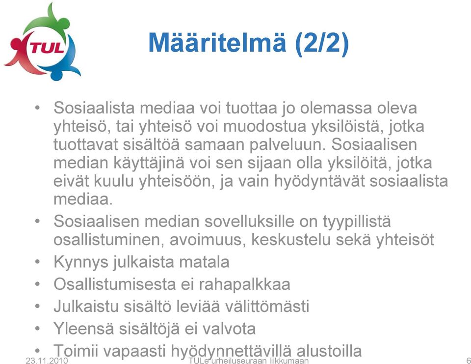 Sosiaalisen median sovelluksille on tyypillistä osallistuminen, avoimuus, keskustelu sekä yhteisöt Kynnys julkaista matala Osallistumisesta ei