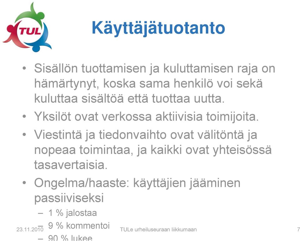 Viestintä ja tiedonvaihto ovat välitöntä ja nopeaa toimintaa, ja kaikki ovat yhteisössä tasavertaisia.