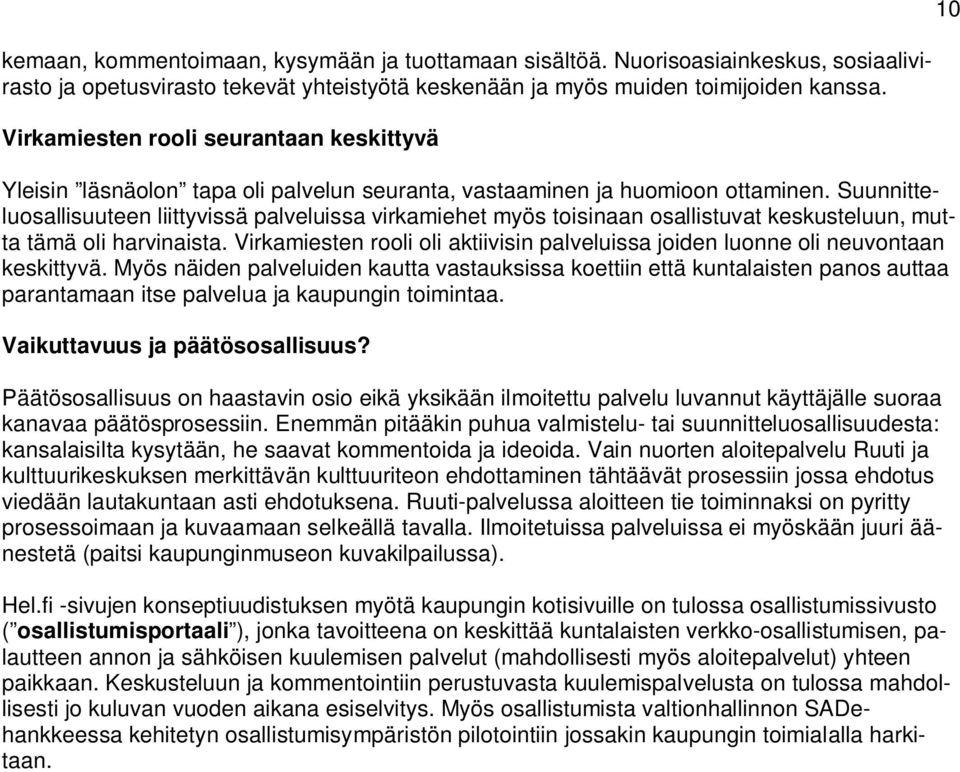 Suunnitteluosallisuuteen liittyvissä palveluissa virkamiehet myös toisinaan osallistuvat keskusteluun, mutta tämä oli harvinaista.