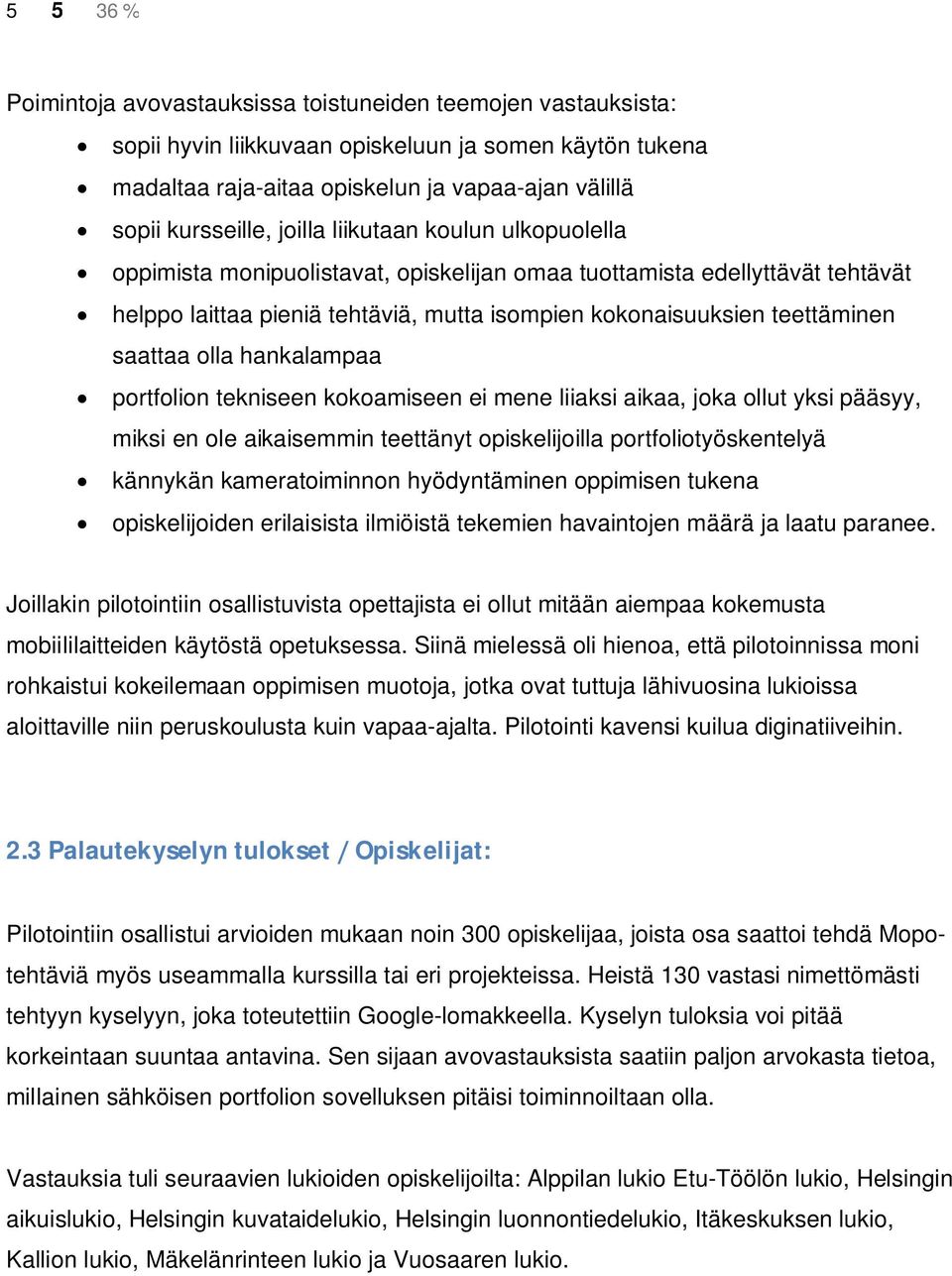 olla hankalampaa portfolion tekniseen kokoamiseen ei mene liiaksi aikaa, joka ollut yksi pääsyy, miksi en ole aikaisemmin teettänyt opiskelijoilla portfoliotyöskentelyä kännykän kameratoiminnon