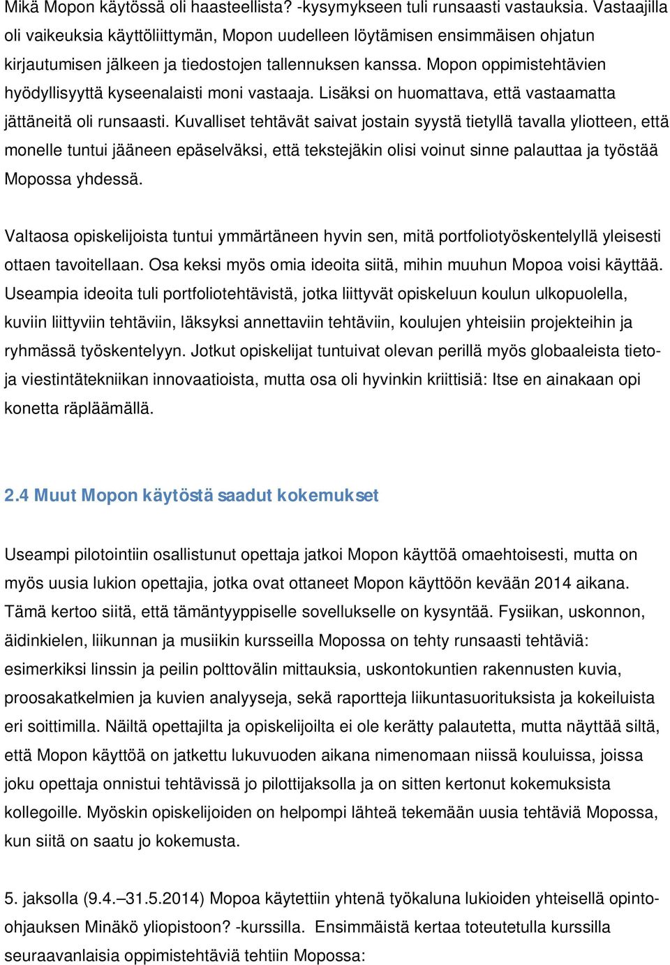 Mopon oppimistehtävien hyödyllisyyttä kyseenalaisti moni vastaaja. Lisäksi on huomattava, että vastaamatta jättäneitä oli runsaasti.