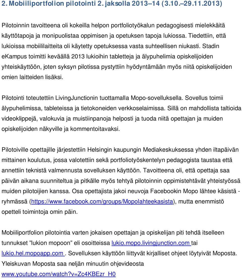 Tiedettiin, että lukioissa mobiililaitteita oli käytetty opetuksessa vasta suhteellisen niukasti.