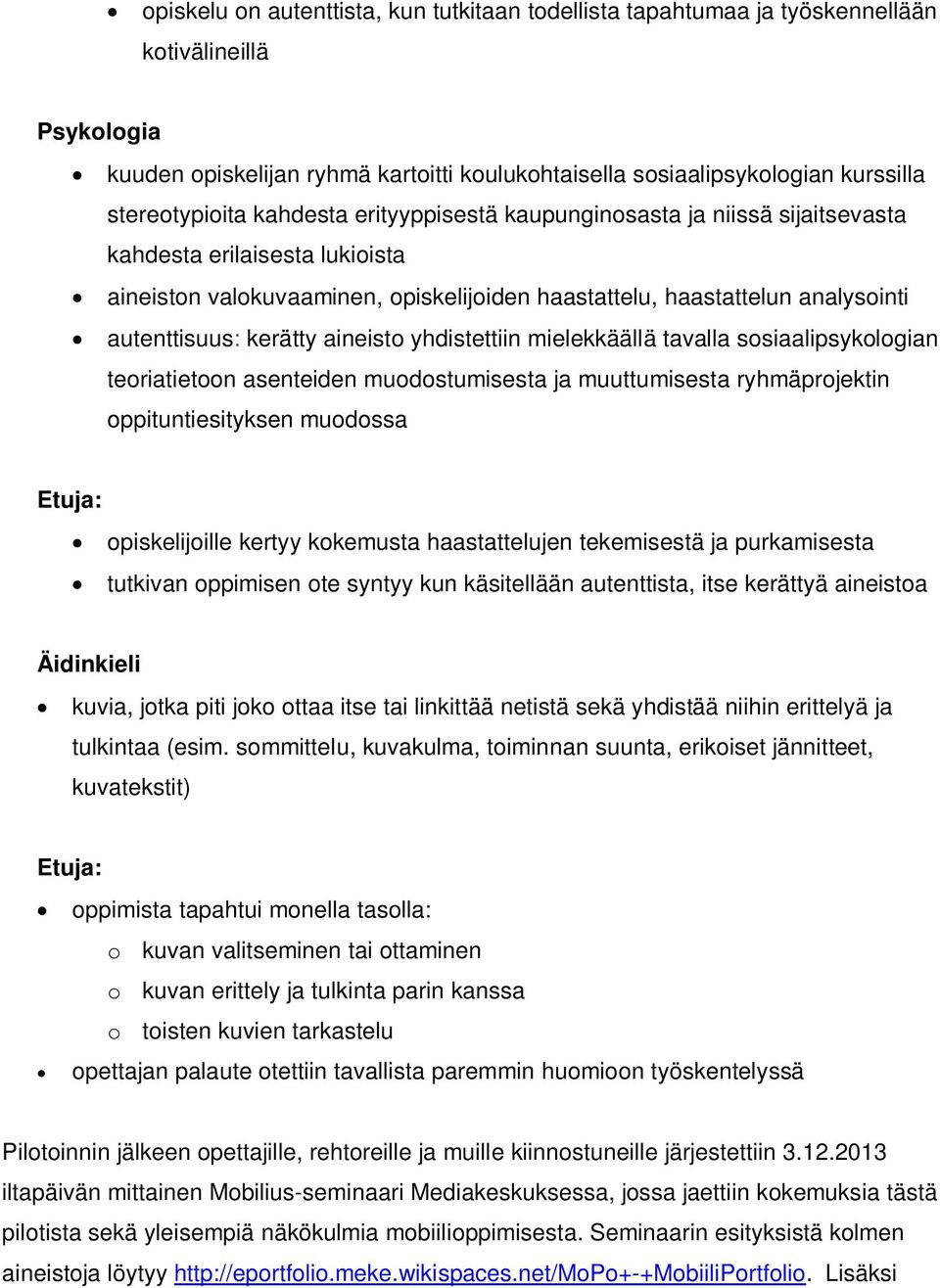 autenttisuus: kerätty aineisto yhdistettiin mielekkäällä tavalla sosiaalipsykologian teoriatietoon asenteiden muodostumisesta ja muuttumisesta ryhmäprojektin oppituntiesityksen muodossa Etuja: