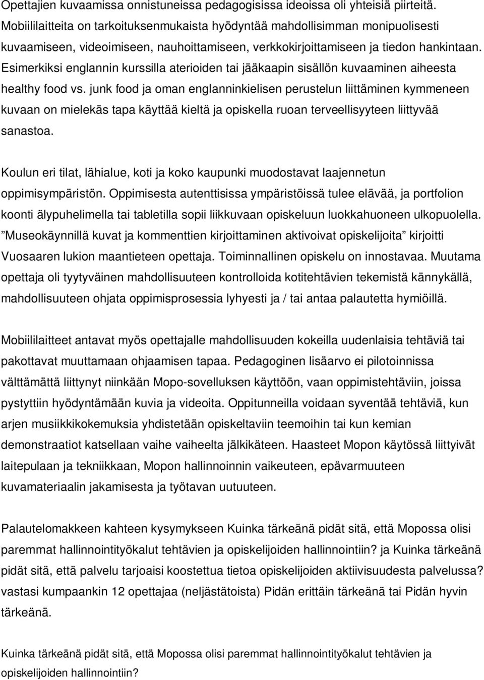 Esimerkiksi englannin kurssilla aterioiden tai jääkaapin sisällön kuvaaminen aiheesta healthy food vs.