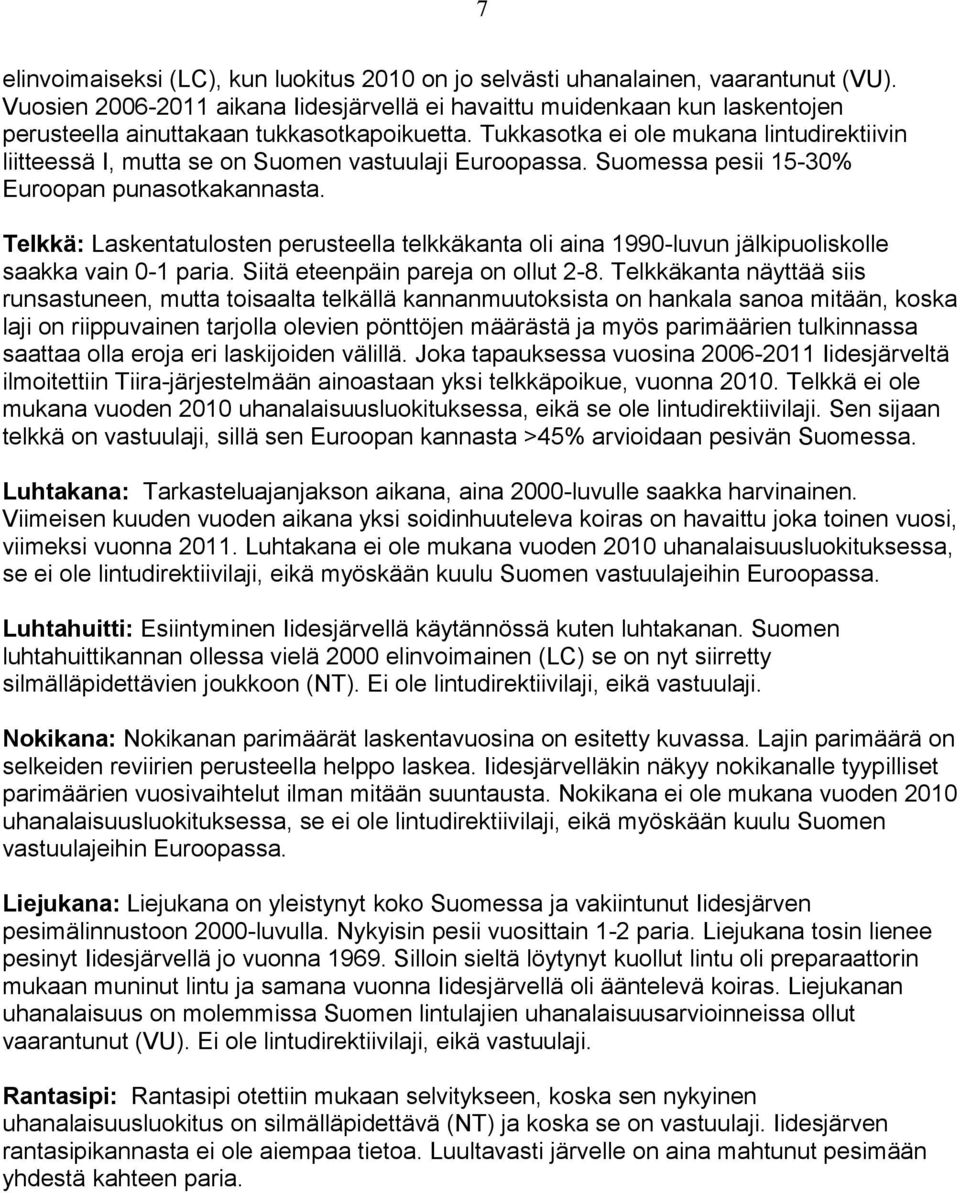 Telkkä: Laskentatulosten perusteella telkkäkanta oli aina -luvun jälkipuoliskolle saakka vain - paria. Siitä eteenpäin pareja on ollut -.