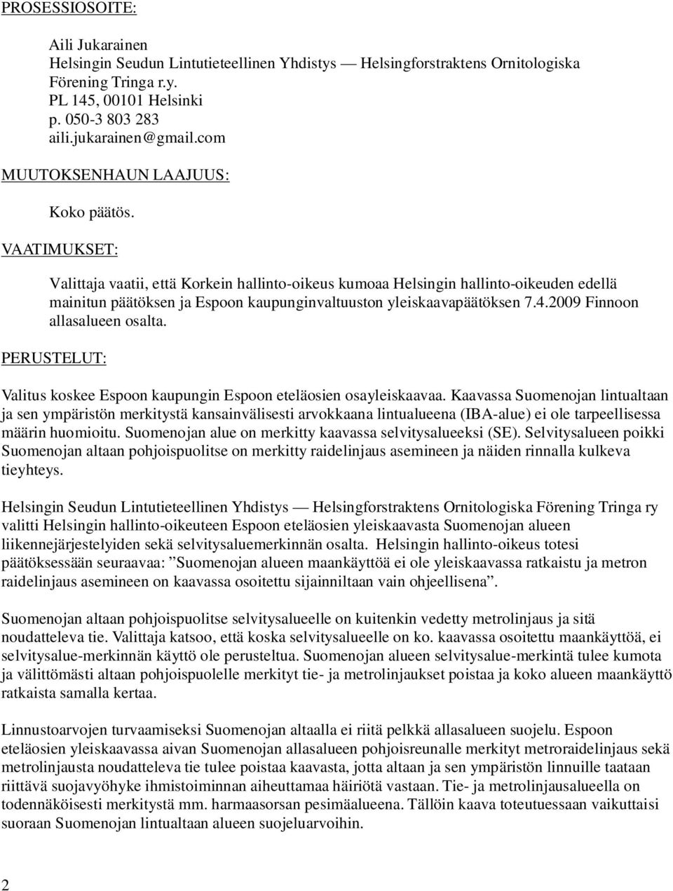 VAATIMUKSET: Valittaja vaatii, että Korkein hallinto-oikeus kumoaa Helsingin hallinto-oikeuden edellä mainitun päätöksen ja Espoon kaupunginvaltuuston yleiskaavapäätöksen 7.4.