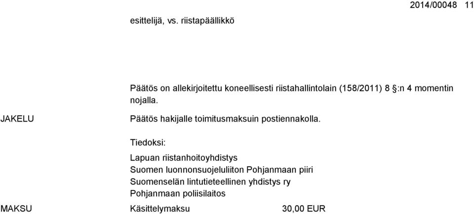 (158/2011) 8 :n 4 momentin nojalla. JAKELU Päätös hakijalle toimitusmaksuin postiennakolla.