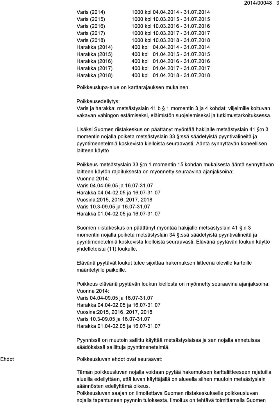 04.2018-31.07.2018 2014/00048 3 Poikkeuslupa-alue on karttarajauksen mukainen.