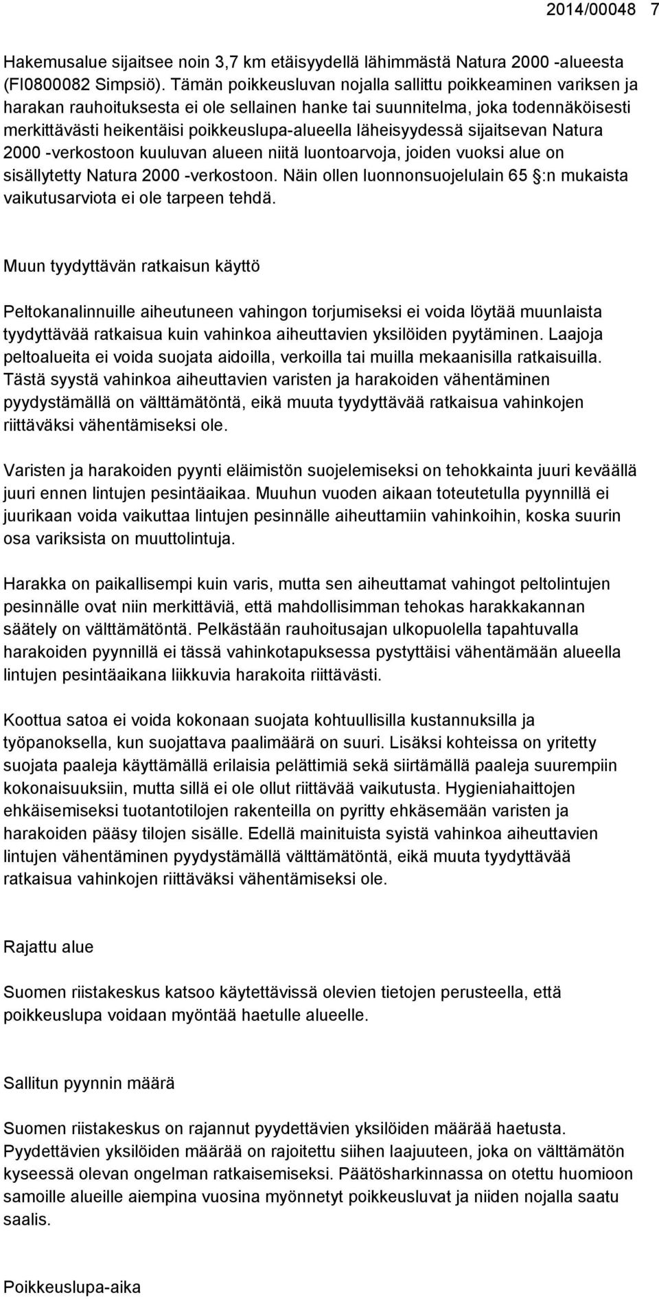 läheisyydessä sijaitsevan Natura 2000 -verkostoon kuuluvan alueen niitä luontoarvoja, joiden vuoksi alue on sisällytetty Natura 2000 -verkostoon.