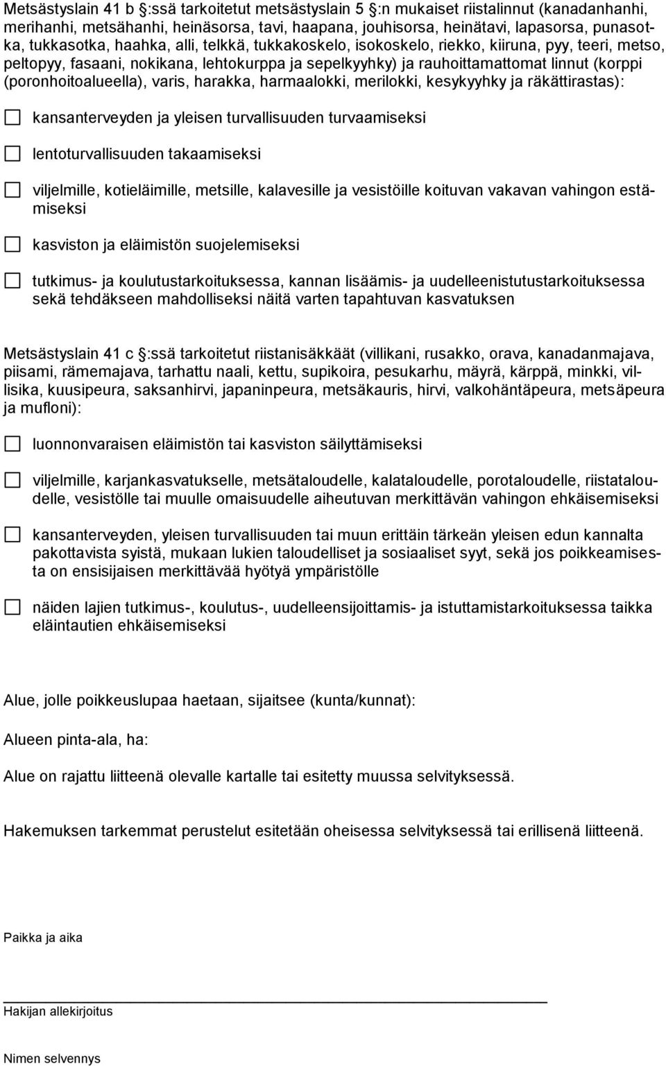 varis, harakka, harmaalokki, merilokki, kesykyyhky ja räkättirastas): kansanterveyden ja yleisen turvallisuuden turvaamiseksi lentoturvallisuuden takaamiseksi viljelmille, kotieläimille, metsille,