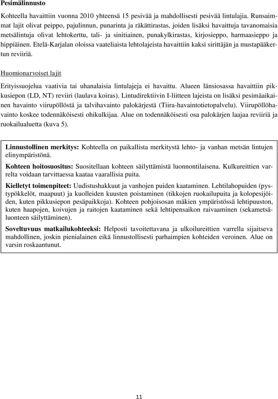 harmaasieppo ja hippiäinen. Etelä-Karjalan oloissa vaateliaista lehtolajeista havaittiin kaksi sirittäjän ja mustapääkertun reviiriä.