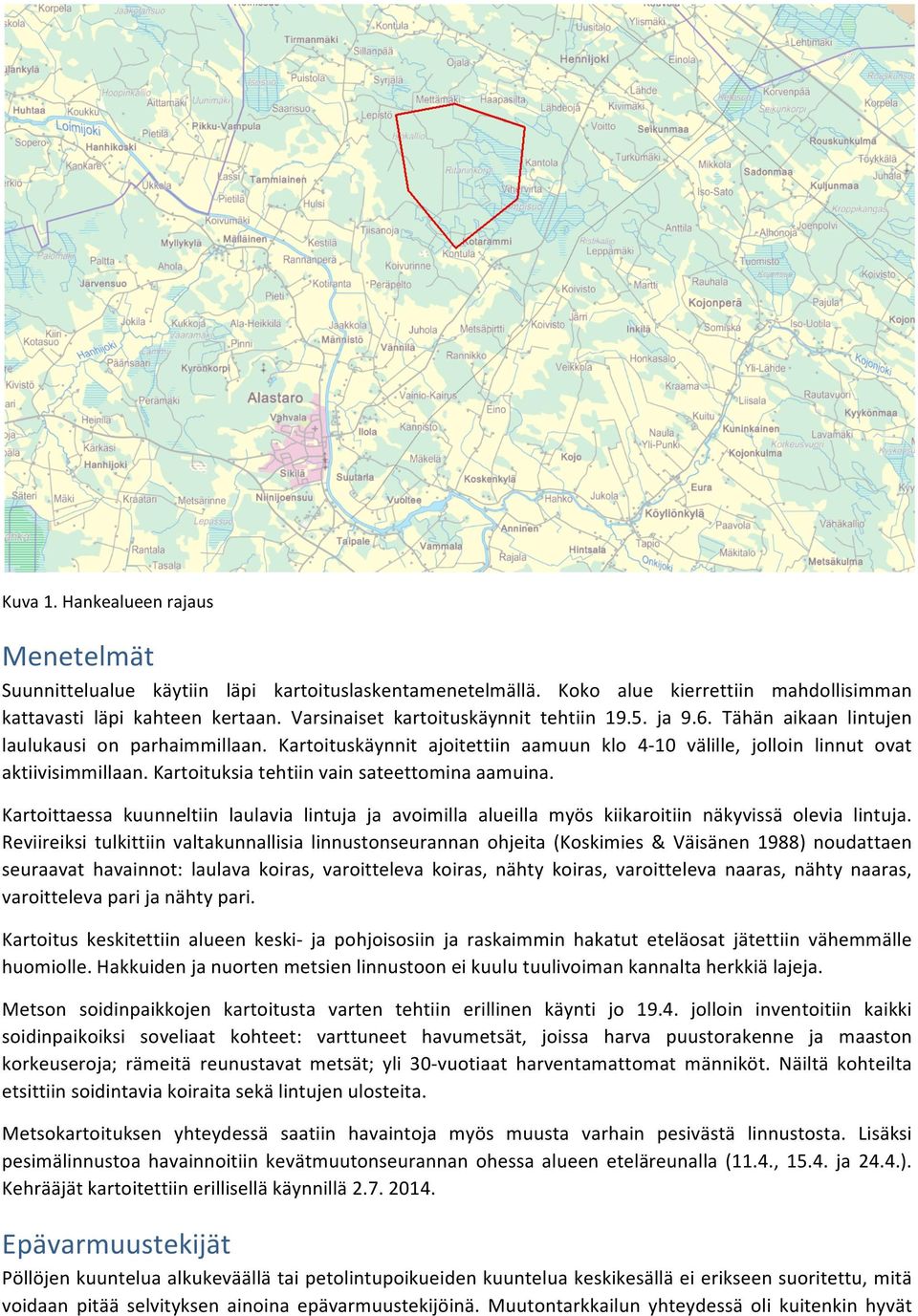 Kartoituksia tehtiin vain sateettomina aamuina. Kartoittaessa kuunneltiin laulavia lintuja ja avoimilla alueilla myös kiikaroitiin näkyvissä olevia lintuja.