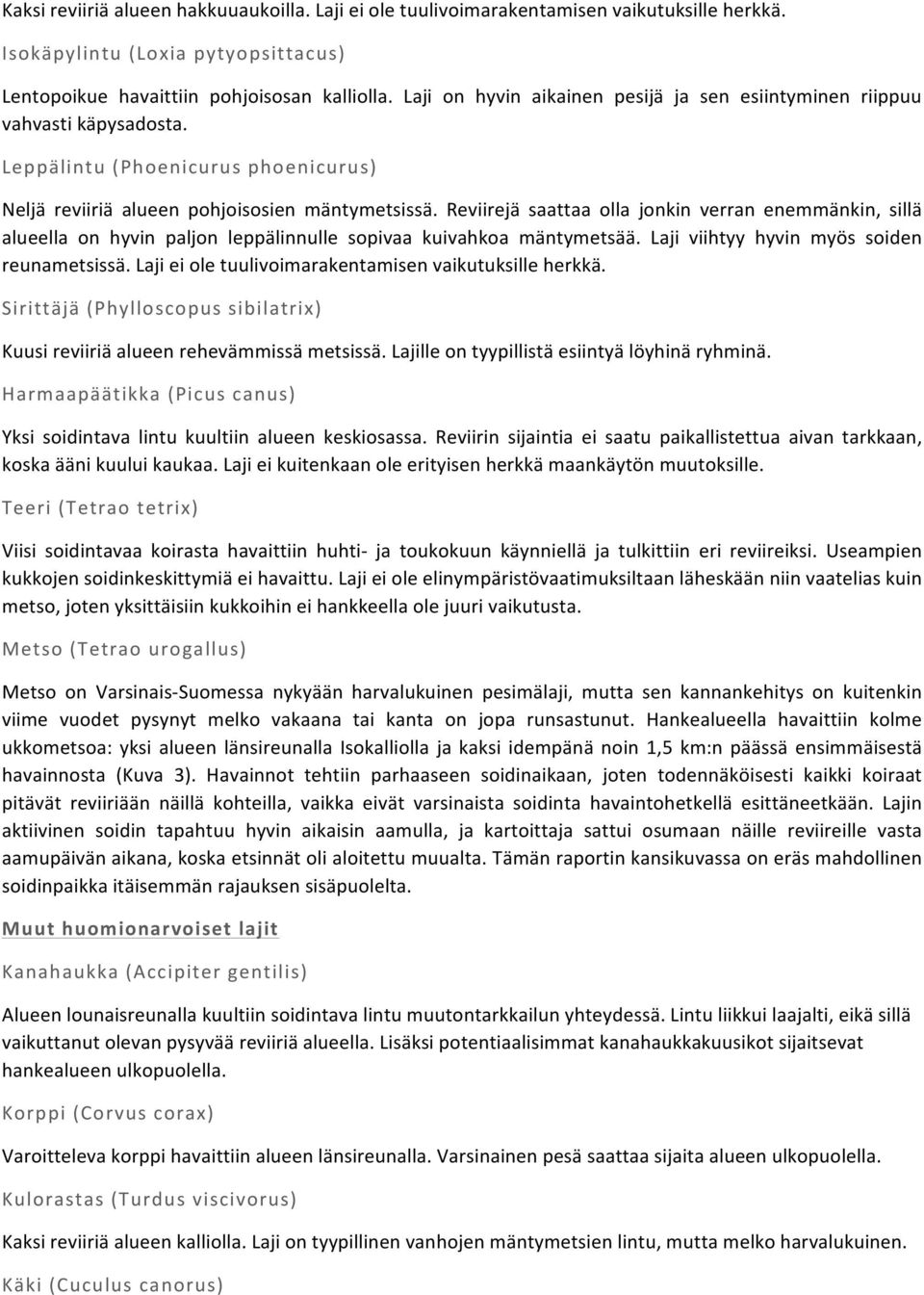 Reviirejä saattaa olla jonkin verran enemmänkin, sillä alueella on hyvin paljon leppälinnulle sopivaa kuivahkoa mäntymetsää. Laji viihtyy hyvin myös soiden reunametsissä.