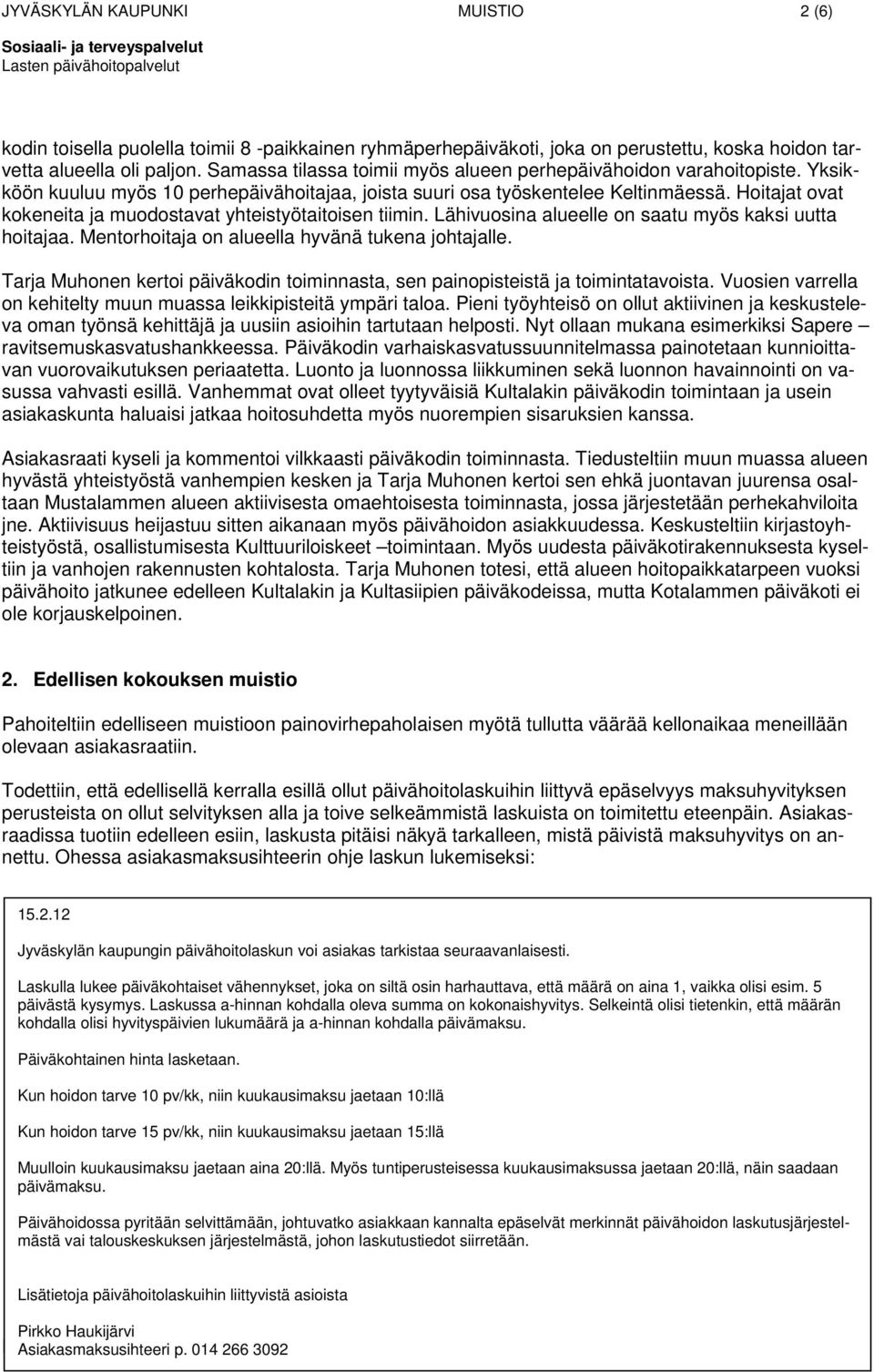 Hitajat vat kkeneita ja mudstavat yhteistyötaitisen tiimin. Lähivusina alueelle n saatu myös kaksi uutta hitajaa. Mentrhitaja n alueella hyvänä tukena jhtajalle.