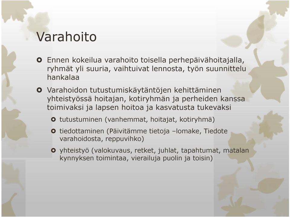 lapsen hoitoa ja kasvatusta tukevaksi tutustuminen (vanhemmat, hoitajat, kotiryhmä) tiedottaminen (Päivitämme tietoja lomake,