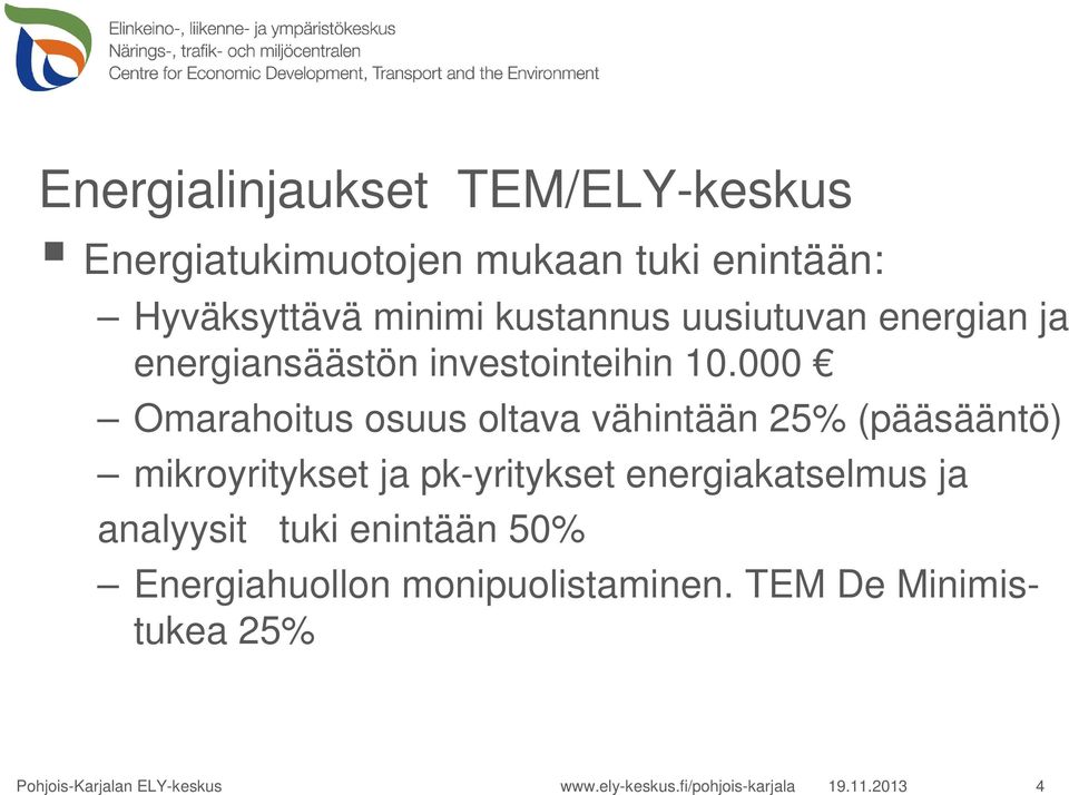 000 Omarahoitus osuus oltava vähintään 25% (pääsääntö) mikroyritykset ja pk-yritykset energiakatselmus ja