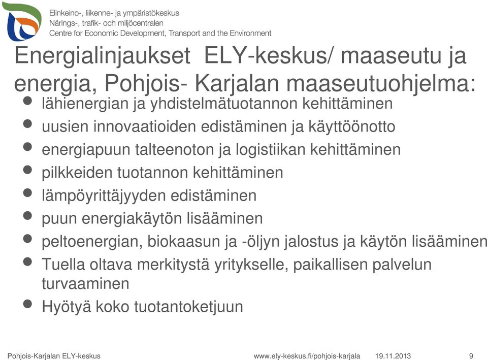 lämpöyrittäjyyden edistäminen puun energiakäytön lisääminen peltoenergian, biokaasun ja -öljyn jalostus ja käytön lisääminen Tuella oltava